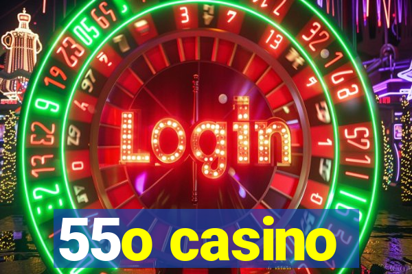 55o casino